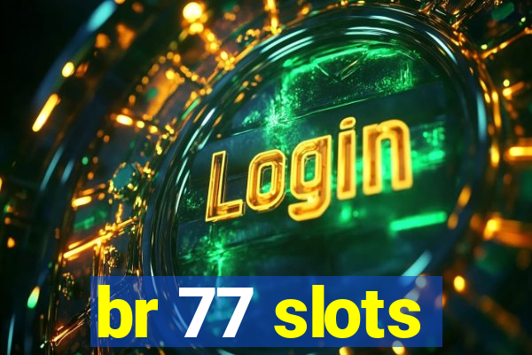 br 77 slots